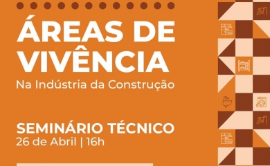 SEMINÁRIO TÉCNICO SOBRE ÁREAS DE VIVÊNCIA NA INDÚSTRIA DA CONSTRUÇÃO.